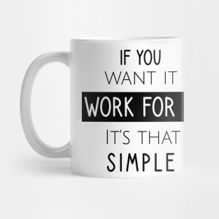 If you want it work for it. It's that simple Mug